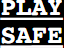 Play Safe